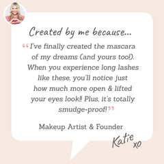 Love Katie Doe Eyes Eye-Opening Mascara – Created by Makeup Artist Katie for dreamy long lashes that lift, open the eyes, and never smudge.