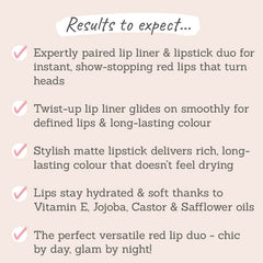 Results to expect - instant show-stopping red duo, definition & long-lasting hue, stylish non-drying matte, hydrating ingredients, chic & versatile