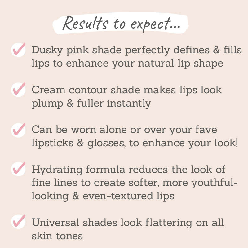 Results to expect: perfectly define & fills lips, lips look plump & fuller, worn to enhance your look, hydrating formula, universal shades 
