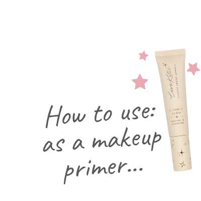 Love Katie Cosmic Glow Radiance Booster - Use 2 - How to use: as a makeup primer