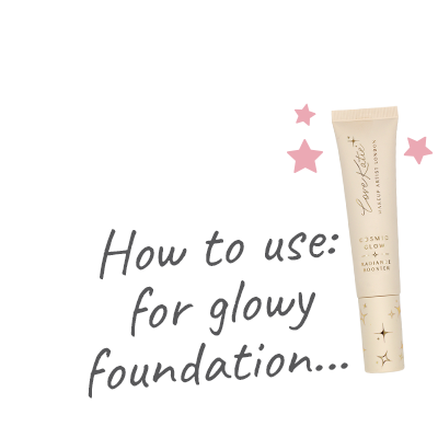 Love Katie Cosmic Glow Radiance Booster - Use 3 - How to use: for glowy foundation